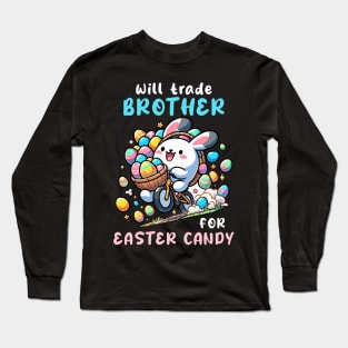 Will Trade Brother For Easter Candy I Egg Hunting Long Sleeve T-Shirt